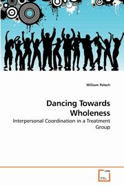 ksiazka tytu: Dancing Towards Wholeness autor: Pelech William