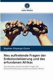 Neu auftretende Fragen der Entkolonialisierung und des erfundenen Afrikas, Ouma Stephen Onyango
