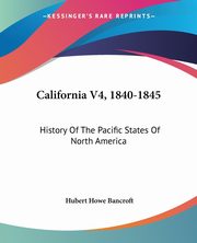 California V4, 1840-1845, Bancroft Hubert Howe