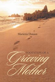 ksiazka tytu: Footsteps of a Grieving Mother autor: Dotson Marietta