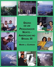 Dirio de um Pesquisador Norte - Americano no Brasil III, Curran Mark J.