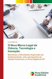 O Novo Marco Legal da Ci?ncia, Tecnologia e Inova?o, Morais Leonel