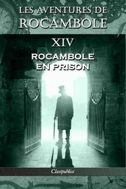 Les aventures de Rocambole XIV, Ponson du Terrail Pierre Alexis