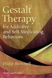 ksiazka tytu: Gestalt Therapy for Addictive and Self-Medicating Behaviors autor: Brownell Philip