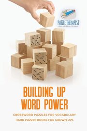 Building Up Word Power | Crossword Puzzles for Vocabulary | Hard Puzzle Books for Grown Ups, Puzzle Therapist