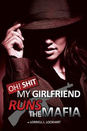 ksiazka tytu: Oh Shit! My Girlfriend Runs The Mafia autor: Lockhart Lorriell