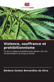 ksiazka tytu: Violence, souffrance et prohibitionnisme autor: Santos Bernardino da Silva Brbara