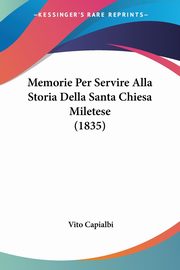 Memorie Per Servire Alla Storia Della Santa Chiesa Miletese (1835), Capialbi Vito