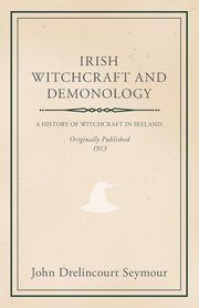 Irish Witchcraft and Demonology, Seymour John Drelincourt