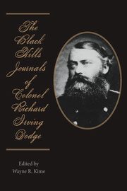 The Black Hills Journals of Colonel Richard Irving Dodge, Dodge Richard Irving