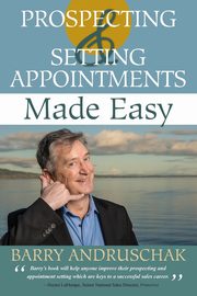 ksiazka tytu: Prospecting and Setting Appointments Made Easy autor: Andruschak Barry