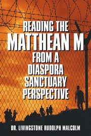 Reading the Matthean M from a Diaspora Sanctuary Perspective, Malcolm Dr. Livingstone  Rudolph