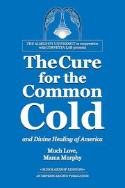 ksiazka tytu: The Cure for the Common Cold and Divine Healing of America autor: Murphy Mama