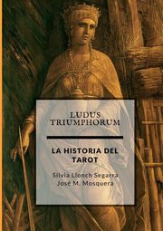 Ludus Triumphorum + LA HISTORIA DEL TAROT, MOSQUERA JOSE MANUEL