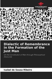 ksiazka tytu: Dialectic of Remembrance in the Formation of the Just Man autor: de Sousa Ribeiro Isabel