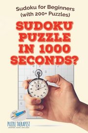 Sudoku Puzzle in 1000 Seconds? | Sudoku for Beginners (with 200+ Puzzles), Puzzle Therapist