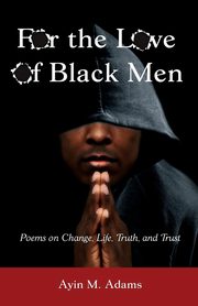 For The Love of Black Men, Adams Ayin M.