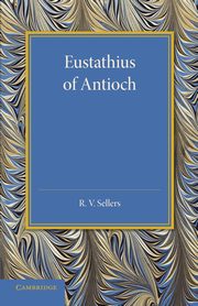 Eustathius of Antioch, Sellers R. V.