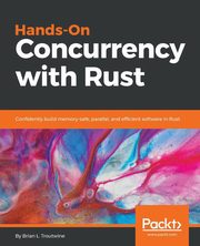 Hands-On Concurrency with Rust, L. Troutwine Brian