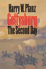 Gettysburg--The Second Day, Pfanz Harry W.