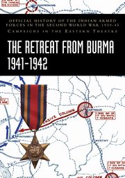 THE RETREAT FROM BURMA 1941-1942, Prasad Bisheshwar
