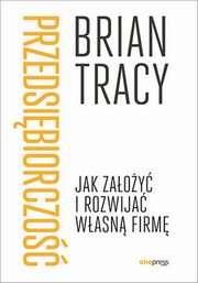 Przedsibiorczo Jak zaoy i rozwija wasn firm, Tracy Brian