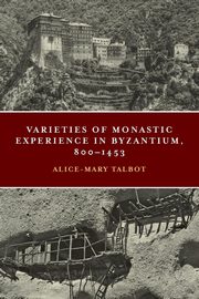Varieties of Monastic Experience in Byzantium, 800-1453, Talbot Alice-Mary