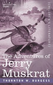 The Adventures of Jerry Muskrat, Burgess Thornton W.