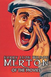 Merton of the Movies by Harry Leon Wilson, Science Fiction, Action & Adventure, Fantasy, Humorous, Wilson Harry Leon