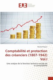 Comptabilit et protection des cranciers (1807-1942) Vol.I, Praquin Nicolas