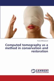 ksiazka tytu: Computed Tomography as a Method in Conservation and Restoration autor: Mihanovi