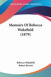 Memoirs Of Rebecca Wakefield (1879), Wakefield Rebecca