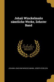 Joha? Winckelma?s smtliche Werke, Zehnter Band, Winckelmann Johann Joachim