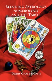 Blending Astrology, Numerology and the Tarot, Doane Doris Chase