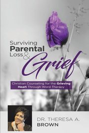 Surviving Parental Loss and Grief, Theresa Brown A