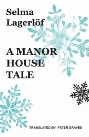 ksiazka tytu: A Manor House Tale autor: Lagerlf Selma