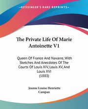 ksiazka tytu: The Private Life Of Marie Antoinette V1 autor: Campan Jeanne Louise Henriette