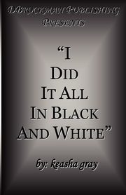 ksiazka tytu: I Did It All in Black and White autor: Gray Keasha