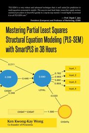 Mastering Partial Least Squares Structural Equation Modeling (Pls-Sem) with Smartpls in 38 Hours, Wong Ken Kwong-Kay