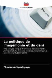 La politique de l'hgmonie et du dni, Upadhyaya Phanindra