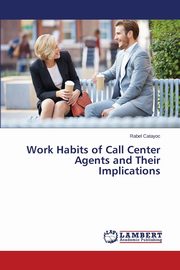 Work Habits of Call Center Agents and Their Implications, Catayoc Rabel