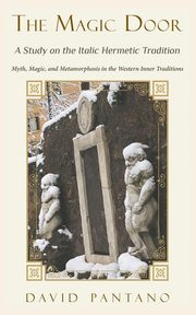 The Magic Door - A Study on the Italic Hermetic Tradition, Pantano David