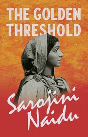 The Golden Threshold, Naidu Sarojini