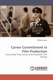 Career Commitment in Film Production, Jones Michael