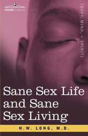 Sane Sex Life and Sane Sex Living, Long M. D. H. W.