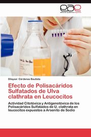 ksiazka tytu: Efecto de Polisacaridos Sulfatados de Ulva Clathrata En Leucocitos autor: C. Rdenas Bautista Dilayaxi
