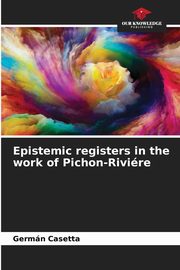 Epistemic registers in the work of Pichon-Rivire, Casetta Germn