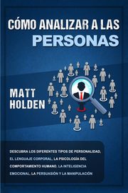 Cmo analizar a las personas, Holden Matt