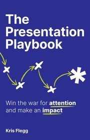 The Presentation Playbook, Flegg Kris