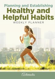 Planning and Establishing Healthy and Helpful Habits Weekly Planner, Activinotes